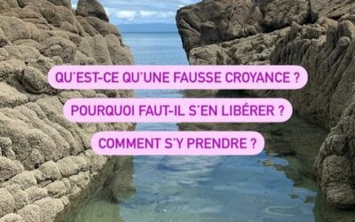 Qu’est ce qu’une fausse croyance et comment s’en libérer ?